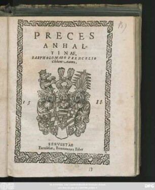 PRECES || ANHAL=||TINAE,|| BARTHOLOMAEO FRENCELIO || Cřotheno Autore.||