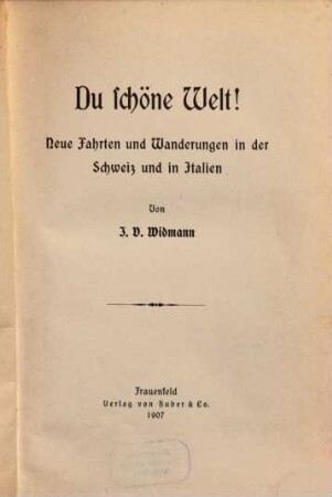 Du schöne Welt! : neue Fahrten und Wanderungen in der Schweiz und in Italien