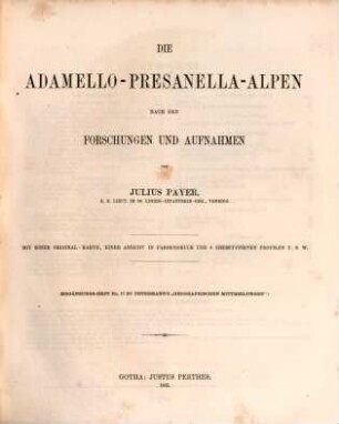 Die Adamello-Presanella-Alpen : mit einer Original-Karte, einer Ansicht in Farbendruck und 6 chemitypirten Profilen u.s.w.