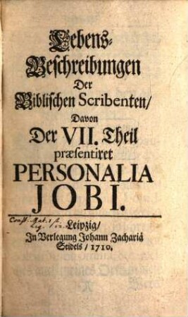 Lebens-Beschreibungen Der Biblischen Scribenten. 7,1, ... Davon Der I. Theil praesentiret Personalia Jobi