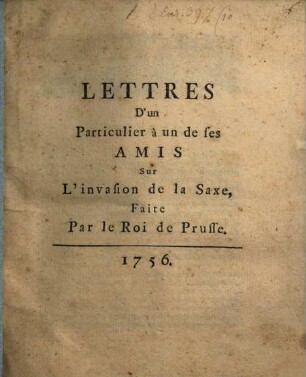 Lettres D'un Particulier à un de ses Amis Sur L'invasion de la Saxe, Faite Par le Roi de Prusse