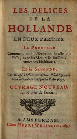 Les delices de la Hollande : en deux parties
