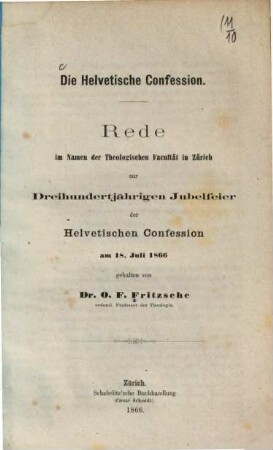 Die Helvetische Confession : Rede im Namen der Theologischen Facultät in Zürich zur 300jährigen Jubelfeier der Helvetischen Confession am 18. Juli 1866