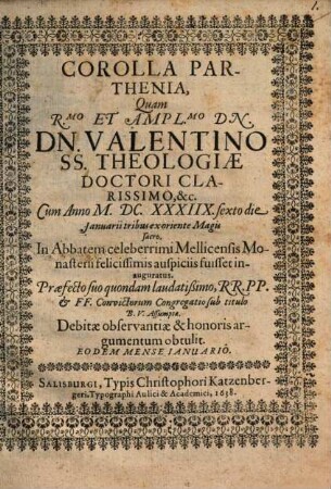 Corolla Parthenia quam R. D. Valentino Th. D. ... in Abbatem Mellicensis Monasterii ... fuisset inauguratus ... Congregatio B. V. assumptae debitae observantiae ... argumentum obtulit