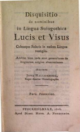 Disquisitio de nominibus in lingua Suiogothica, lucis et visus cultusque solaris in eadem lingua vestigiis : Addita hinc inde sunt generaliores de linguarum origine observationes. 2. (1816). - 574 S.
