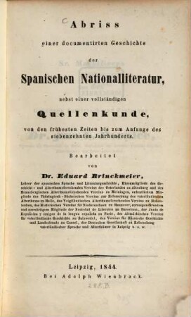 Abriß einer documentirten Geschichte der Spanischen Nationalliteratur : nebst einer vollständigen Quellenkunde, von den frühesten Zeiten bis zum Anfange des siebenzehnten Jahrhundert