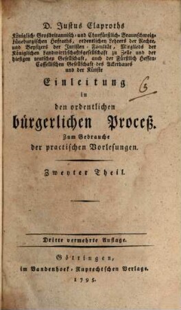 D. Justus Claproths ... Einleitung in den ordentlichen bürgerlichen Proceß : Zum Gebrauche der practischen Vorlesungen. 2