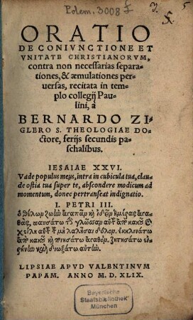 Oratio De Coniunctione Et Unitate Christianorum, contra non necessarias separationes, & aemulationes perversas : recitata in templo collegij Paulini, a Bernardo Ziglero S. Theologiae Doctore, ferijs secundis paschalibus