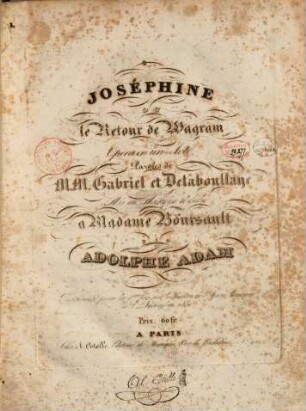 Joséphine : ou Le retour de Wagram ; opéra en un acte ; représenté pour la 1ère fois sur le Théâtre de l'Opéra Comique le 2 decémbre, 1830