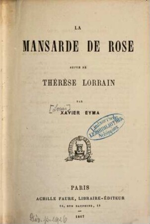 La mansarde de Rose, suivie de Thérèse Lorrain : Par [Louis] Xavier Eyma