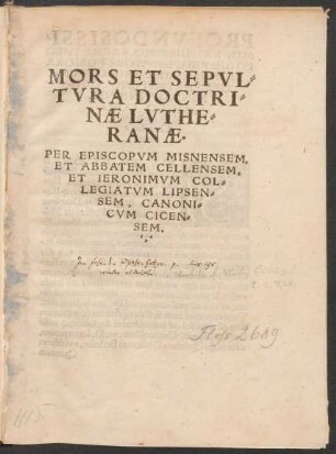 MORS ET SEPVL=||TVRA DOCTRI=||NAE LVTHE=||RANAE.|| PER EPISCOPVM MISNENSEM,|| ET ABBATEM CELLENSEM,|| ET IERONIMVM COL=||LEGIATVM LIPSEN=||SEM, CANONI=||CVM CICEN=||SEM.||(EPICEDION || LIBRORVM DOCTORIS IERO=||NIMI TVNGERSHEIM DE OCH=||SENFART, CONTRA LVTHE=||RVM, PER ... || PAVLVM AMNICO=||la ... ||)