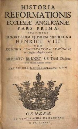 Historia Reformationis Ecclesiæ Anglicanæ : ... Cvm Iconibus Personaurm Illustrium, 1. continens progressum ejusdem sub regno Henrici VIII : cum iconibus personarum illustrium