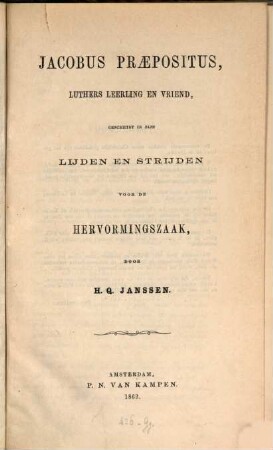 Jacobus Praepositus, Luthers leerling en vriend, geschetst in zijn lijden en strijden voor de hervormingszaak