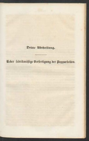 Dritte Abtheilung. Ueber fabrikmäßige Verfertigung der Papparbeiten.