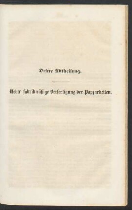 Dritte Abtheilung. Ueber fabrikmäßige Verfertigung der Papparbeiten.