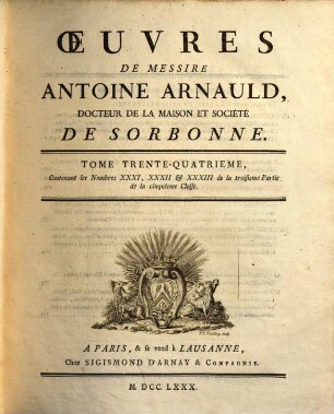 Oeuvres de Messire Antoine Arnauld. 34, Contenant les nombres XXXI - XXXIII de la troisieme partie de la cinquieme classe