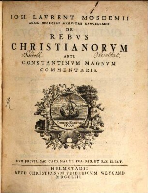 Joh. Laurent. Moshemii Acad. Georgiae Augustae Cancellarii De Rebus Christianorum Ante Constantinum Magnum Commentarii