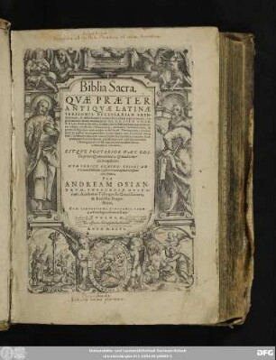 Biblia Sacra : Quae Praeter Antiquae Latinae Versionis Necessariam Emendationem, & difficiliorum locorum succinctam explicationem, (ut plurimùm ex beatae recordationis Viri, D. D. Lucae Osiandri, &c. Andreae Parentis, Commentariis Biblicis depromptam) ... continent