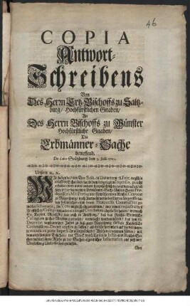 Copia Antwort-Schreibens Von Des Herrn Ertz-Bischoffs zu Saltzburg, Hochfürstlichen Gnaden, An Des Herrn Bischoffs zu Münster Hochfürstliche Gnaden, Die Erbmänner-Sache betreffend : De dato Saltzburg den 3. Julii 1710.