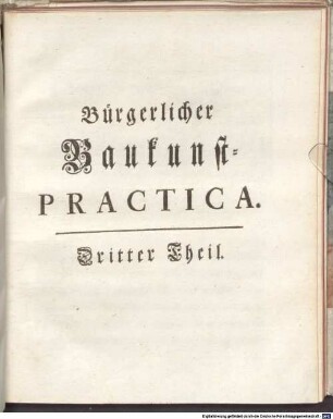 Practica bürgerlicher Baukunst : bestehend in drey Theilen und einem Anhang, 3