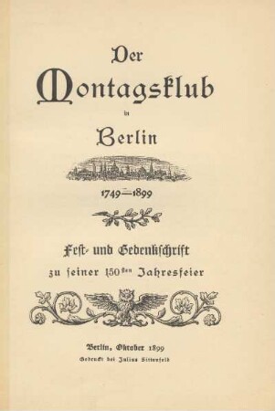Der Montagsklub in Berlin : 1749 - 1899 : Fest- und Gedenkschrift zu seiner 150sten Jahresfeier