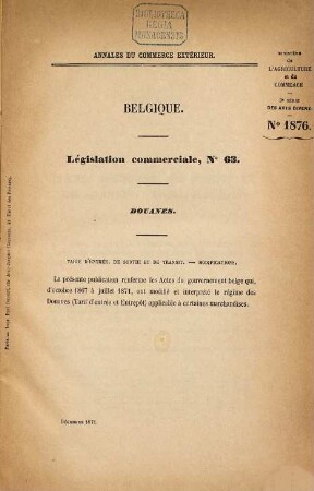 Annales du commerce extérieur. Belgique. Législation commerciale. Douanes. Tarif général des douanes mis à jour le .... 63/72. 1871/81