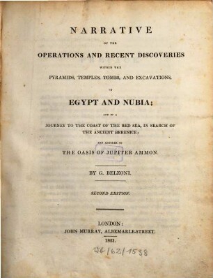 Narrative of the operations and recent discoveries within the Pyramids temples, tombs and excavations in Egypt and Nubia : and of a journey to the coast of the red sea, in search of the ancient Berenice, and another to the Oasis of Jupiter Ammon