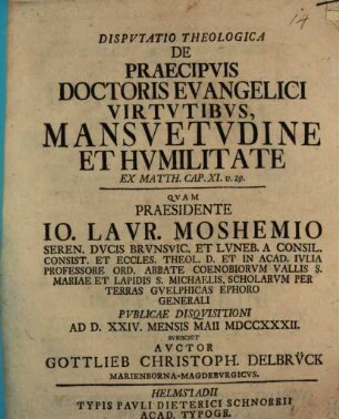 Dispvtatio Theologica De Praecipvis Doctoris Evangelici Virtvtibvs, Mansvetvdine Et Hvmilitate : Ex Matth. Cap. XI. v. 29.