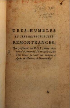 Très-Humbles, Et Très-Respectueuses Remontrances Que présentent au Roi, notre très-honoré & Souverain Seigneur, les Gens tenant sa Cour des Comptes, Aides & Finances de Normandie