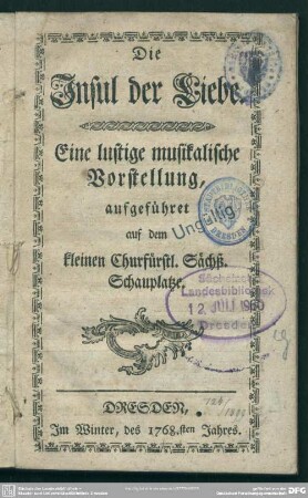 Die Insul der Liebe : Eine lustige musikalische Vorstellung, aufgeführet auf dem kleinen Churfürstl. Sächß. Schauplatze