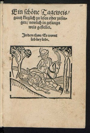 Ein schœne Tageweis/|| gantz kleglich zu lesen oder zusin=||gen/ newlich in gesangs||weis gestellet.|| Jn dem thon/ Es wonet || lieb bey liebe||