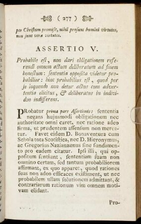 Assertio V. Probabile est, non dari obligationem referendi omnem actum deliberatum ad finem honestum:[...] - Assertio IX. Certum est, quod non liceat sequi sententiam solum tenuiter probabilem:[...]