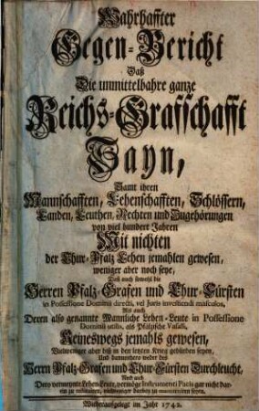 Wahrhaffter Gegen-Bericht daß die Reichs-Graffschafft Sayn ... Mit nichten der Chur-Pfalz Lehen jemahlen gewesen ...