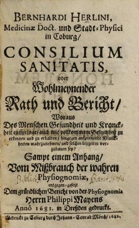 Bernhardi Herlini ... Consilium sanitatis oder Wohlmeynender Rath und Bericht : woraus des Menschen Gesundheit und Kranckheit entspringe ...