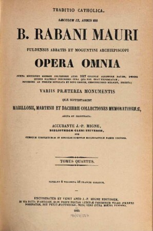 B. Rabani Mauri Fuldensis abbatis et Moguntini archiepiscopi opera omnia : variis praeterea monumentis quae suppeditarunt Mabillonii, Martenii et Dacherii collectiones memoratissimae aucta et illustrata, 4