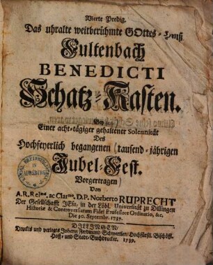 Vierte Predig, das uhralte weitberühmte Gottes-Hauß Fultenbach Benedicti Schatzkasten : Bey ... tausend-jährigen Jubel-Fest vorgetragen ...