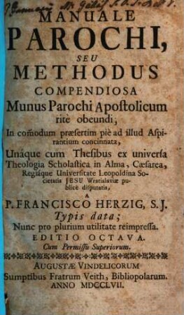 Manuale parochi, seu methodus compendiosa Munus Parochi Apostolicum ritè obeundi : In commodum praesertim piè ad illud Aspirantium concinnata ...
