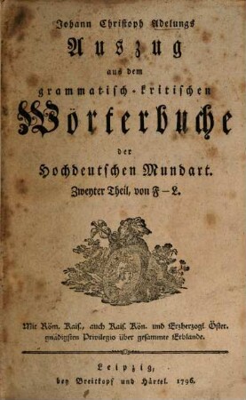 Johann Christoph Adelungs Auszug aus dem grammatisch-kritischen Wörterbuche der Hochdeutschen Mundart, 2. F - L