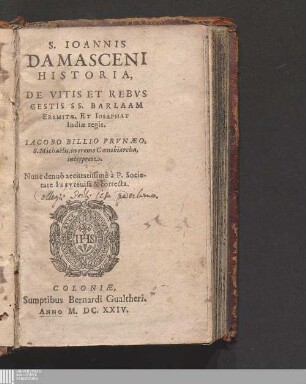 S. Ioannis Damasceni Historia, De Vitis Et Rebvs Gestis SS. Barlaam Eremitæ, Et Iosaphat Indiæ regis