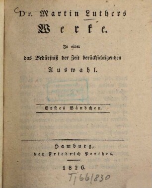 Dr. Martin Luthers Werke : in einer das Bedürfniß der Zeit berücksichtigenden Auswahl, 1. Auswahl aus den Predigten über sonn- und festtägliche Evangelien