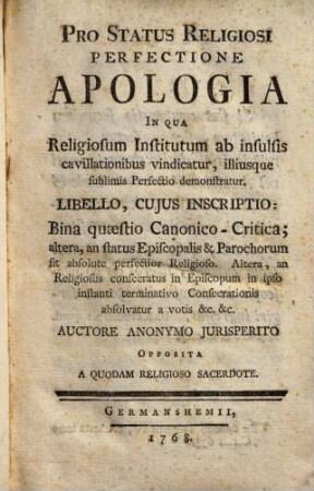 Pro Status Religiosi Perfectione Apologia : In Qua Religiosum Institutum ab insubsis cavillationibus vindicatur, illiusque sublimis Perfectio demonstratur ...