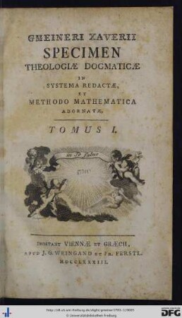 Tomus I: Gmeineri Xaverii Specimen Theologiae Dogmaticae In Systema Redactae, Et Methodo Mathematica Adornatae