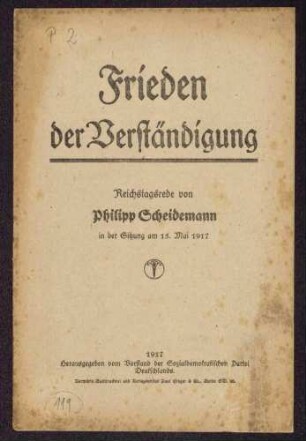 Philipp Scheidemann: Frieden der Verständigung. Reichstagsrede in der Sitzung am 15. Mai 1917 (Hrsg. vom Vorstand der SPD)