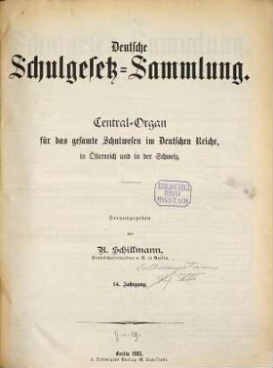 Deutsche Schulgesetz-Sammlung : Zentral-Organ für das gesamte Schulwesen im Deutschen Reiche, in Österreich u. in der Schweiz. 14. 1885