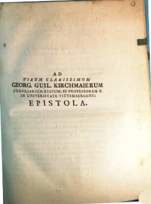 Epistola ad Geog. Guil. Kirchmaier Consiliarium Regium Profess. in Universitate Vittebergensi : Brixiae 7 Juni 1751