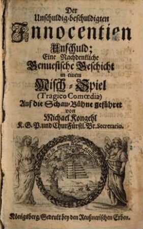 Der Unschuldig-beschuldigten Innocentien Unschuld : Eine nachdenkl. Genuesische Geschicht in e. Misch-Spiel 