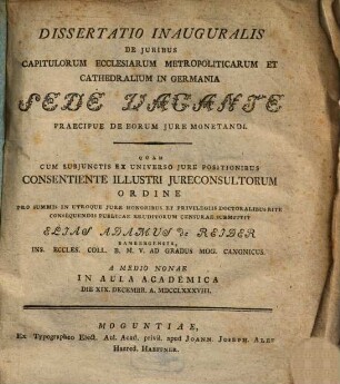 Dissertatio Inauguralis De Juribus Capitulorum Ecclesiarum Metropoliticarum Et Cathedralium In Germania Sede Vacante Praecipue De Eorum Jure Monetandi