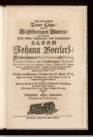 Letzte und betrübteste Trauer Elegie, Auff den ... Hintritt Deß ... Herrn Johann Boeclers ... Med. Doctoris ... : Welcher ... den 19. April. 1701. allhier ... verschieden, Und Freytags darauff zu St. Gallen ... bestattet worden