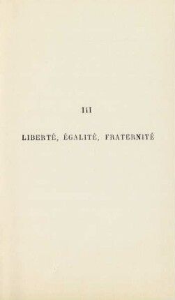 III. Liberté, égalité, fraternité