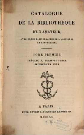 Catalogue de la bibliotheque d'un amateur : avec notes bibliographiques, critiques et littéraires, 1. Théologie, jurisprudence, schiences et arts